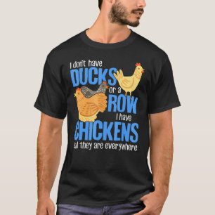 Not Ducks Or Row I Have Chickens Everywhere Farmer T-Shirt
