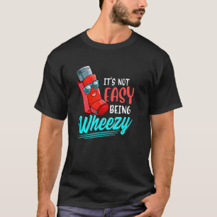 Not Easy Being Wheezy Cute Asthma Inhaler Awarenes T-Shirt