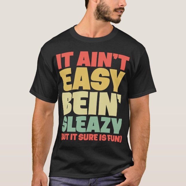 Not Easy Sleazy Meme Funny Inappropriate Lewd Humo T-Shirt (Front)