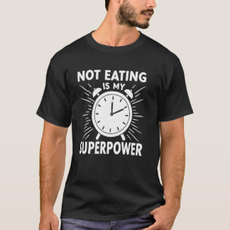 Not Eating is my Superpower - Funny Fasting T-Shirt
