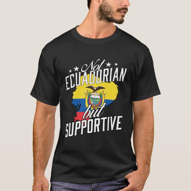 Not Ecuadorian But Supportive Travel Tourist Ecuad T-Shirt (Front)