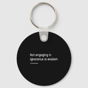 Not Engaging In Ignorance Is Wisdom _ Mindfulness  Key Ring