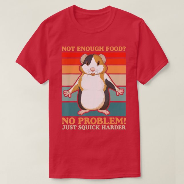 Not Enough Food No Problem Squick Harder Guinea Pi T-Shirt (Design Front)