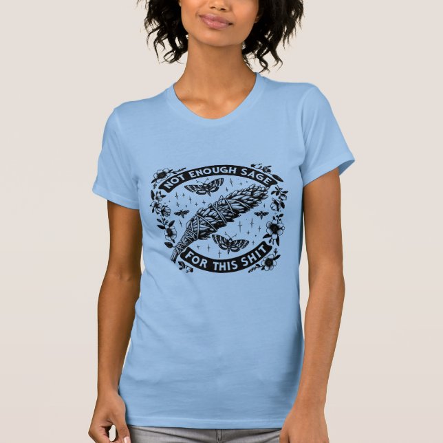 Not Enough Sage For This T-Shirt (Front)