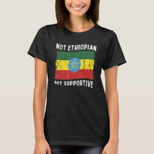 Not Ethiopian But Supportive National Flag Inspira T-Shirt