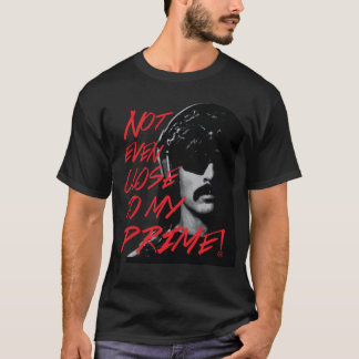 Not Even Close To My Prime Dr Disrespect Violence  T-Shirt