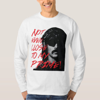 Not Even Close To My Prime Dr Disrespect Violence T-Shirt