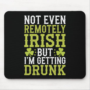 Not Even Remotely Irish But I'm Getting Drunk St P Mouse Mat