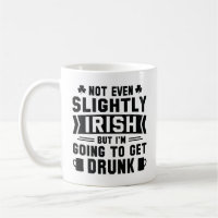 Not Even Slightly Irish But I’m Going To Get Drunk