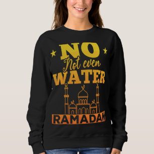 Not Even Water Islamic Celebration Islam Arabic Ra Sweatshirt
