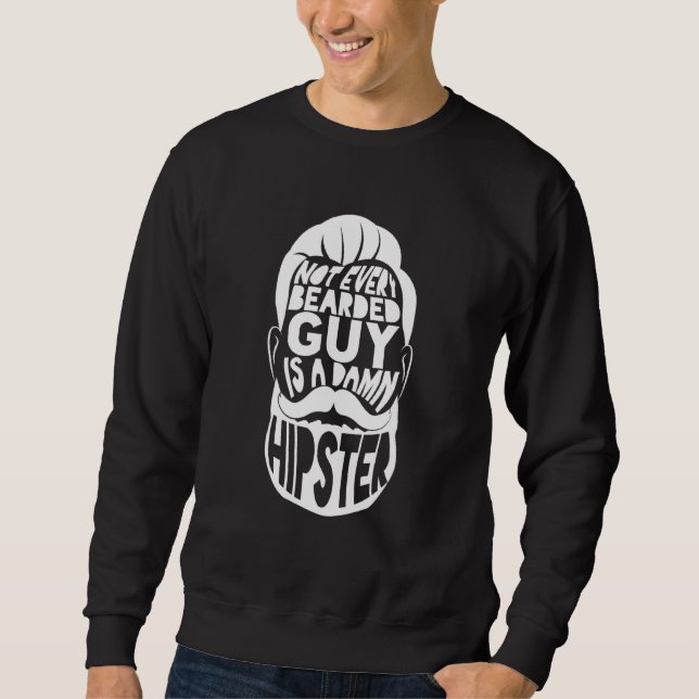 Not Every Bearded Guy Is A Hipster Brutal Moustach Sweatshirt (Front)