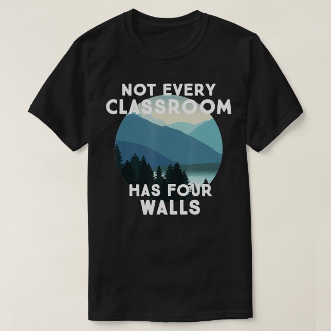 Not Every Classroom Has Four Walls  Travel Nature  T-Shirt (Design Front)