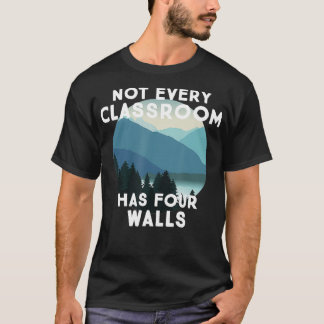 Not Every Classroom Has Four Walls  Travel Nature  T-Shirt
