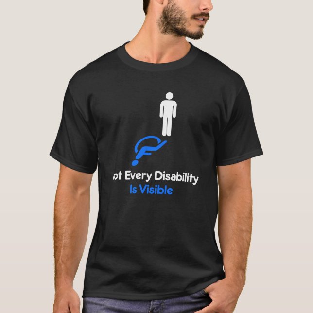 Not Every Disability is Visible Invisible Disabili T-Shirt (Front)