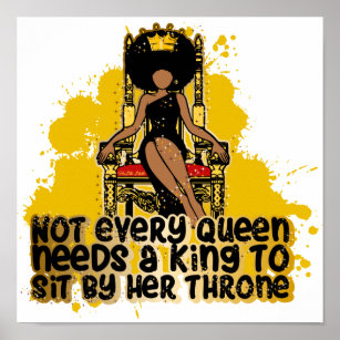 Not Every Queen Needs A King To Sit On Her Throne Poster