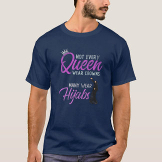 Not Every Queen Wear Crowns Some Choose Hijabs Hij T-Shirt