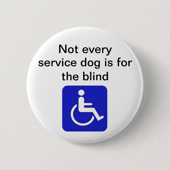 not every service dog is for the blind disabled 6 cm round badge (Front)