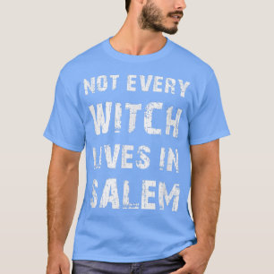 Not Every Witch Lives In Salem Halloween Costume T-Shirt