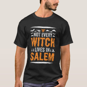 Not Every Witch Lives In Salem Halloween Witch Des T-Shirt