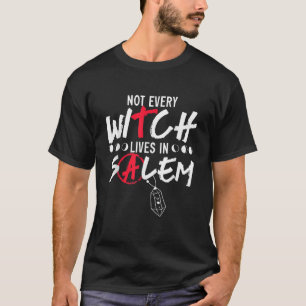 Not Every Witch Lives In Salem Witchcraft Wicca T T-Shirt