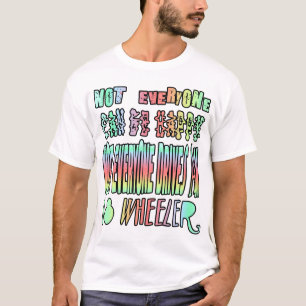Not everyone can be happy. Not everyone drives... T-Shirt