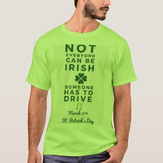 Not everyone can be Irish someone has to drive T-Shirt
