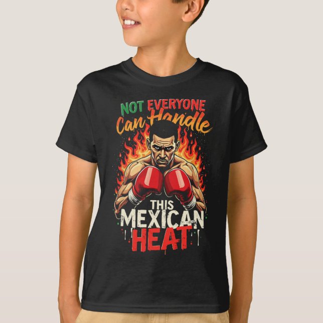 Not Everyone Can Handle This Mexican Heat  T-Shirt (Front)