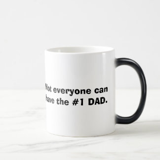 Not everyone can have the #1 DAD. Magic Mug