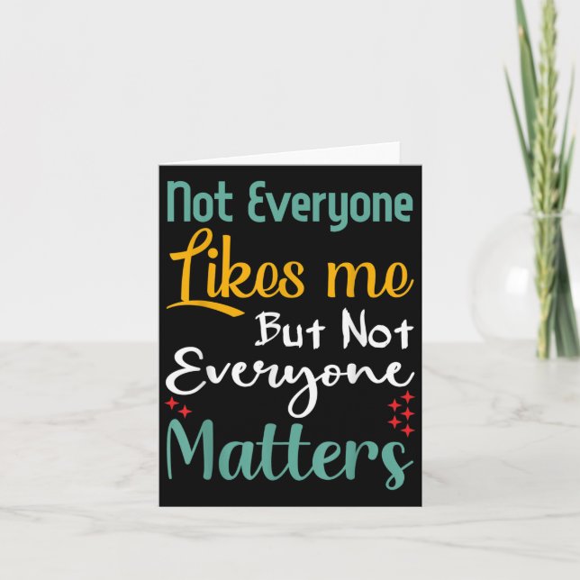 Not Everyone Likes Me Not Everyone S Funny Quote G Card (Front)