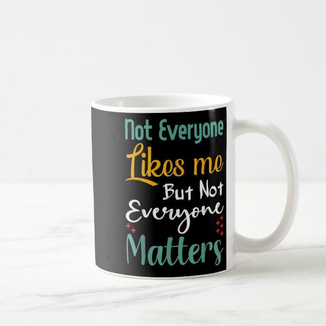 Not Everyone Likes Me Not Everyone S Funny Quote G Coffee Mug (Right)