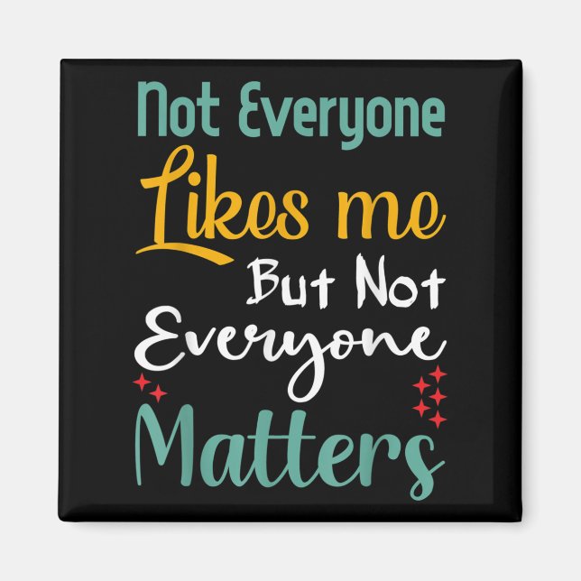 Not Everyone Likes Me Not Everyone S Funny Quote G Magnet (Front)