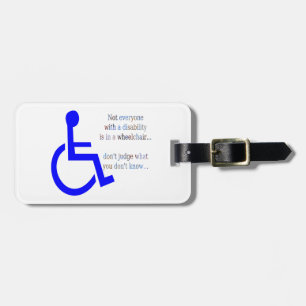 Not Everyone with a Disability is in a Wheelchair Luggage Tag