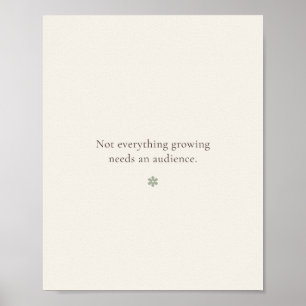 Not Everything Growing Needs an Audience Poster