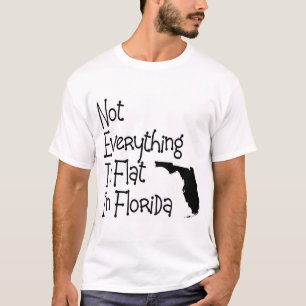 Not Everything In Florida Is Flat T-Shirt