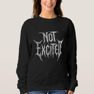 Not Exited Sarcastic Metal Metalhead Black Trash M Sweatshirt