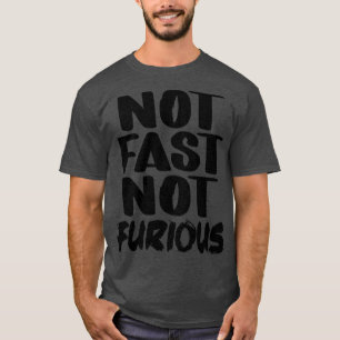 Not Fast Not Furious 2 T-Shirt