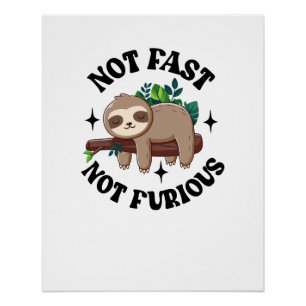 Not Fast Not Furious Funny Cute Sleepy Sloth Poster