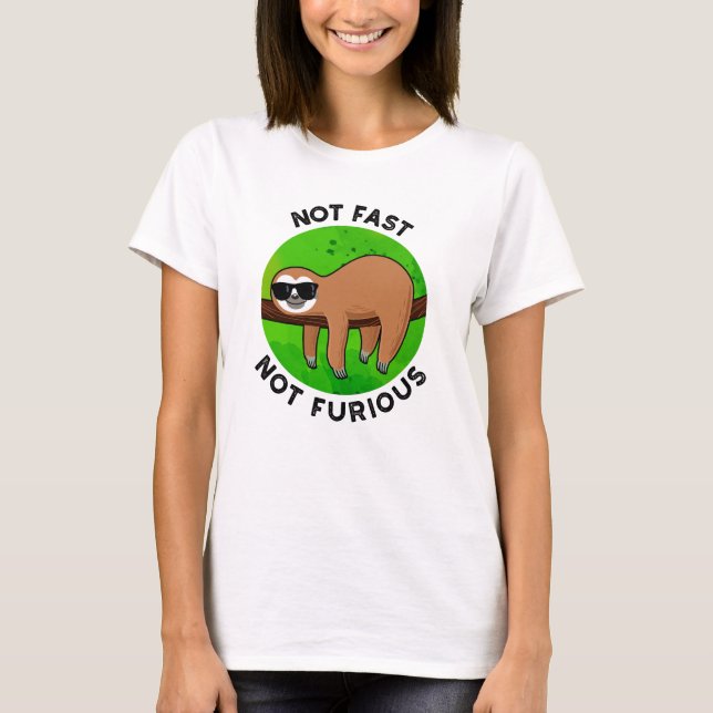 Not Fast Not Furious Funny Movie Sloth Pun  T-Shirt (Front)