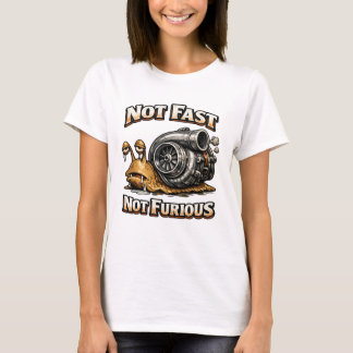 Not Fast Not Furious T-Shirt