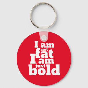 Not Fat Just Bold Funny Inspirational Quote Key Ring