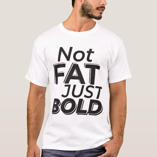 not fat just bold T-Shirt (Front)