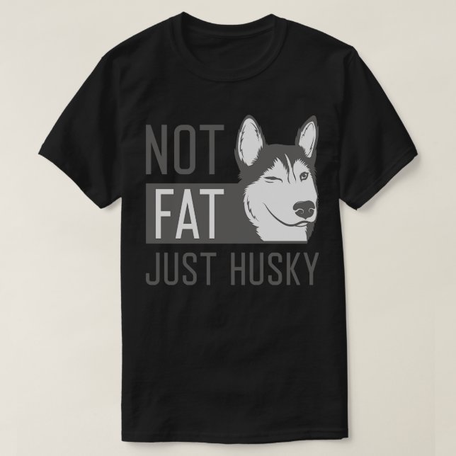 Not Fat Just Husky 1 T-Shirt (Design Front)