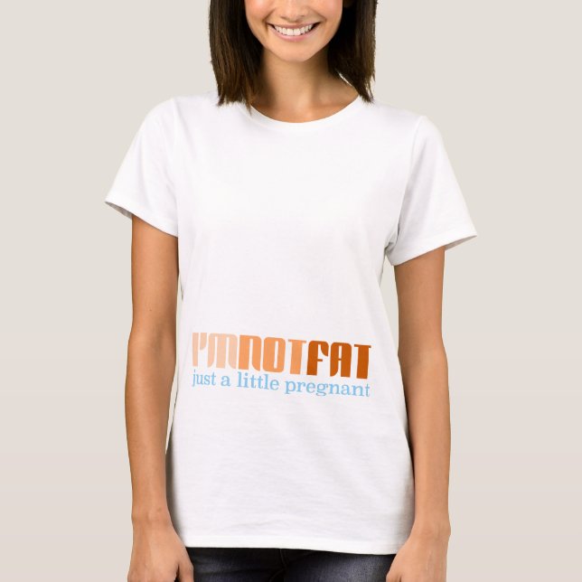 Not Fat Just Pregnant T-Shirt (Front)