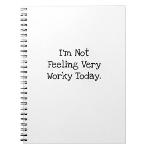 Not Feeling Very Worky Today Funny Coworker Notebook