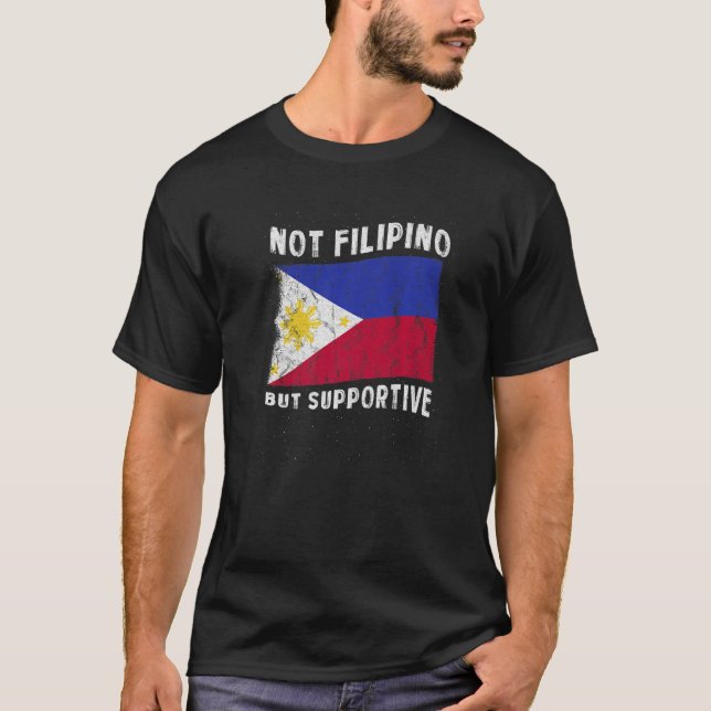 Not Filipino But Supportive National Flag Inspirat T-Shirt (Front)