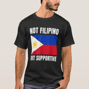 Not Filipino But Supportive Philippines Flag Suppo T-Shirt