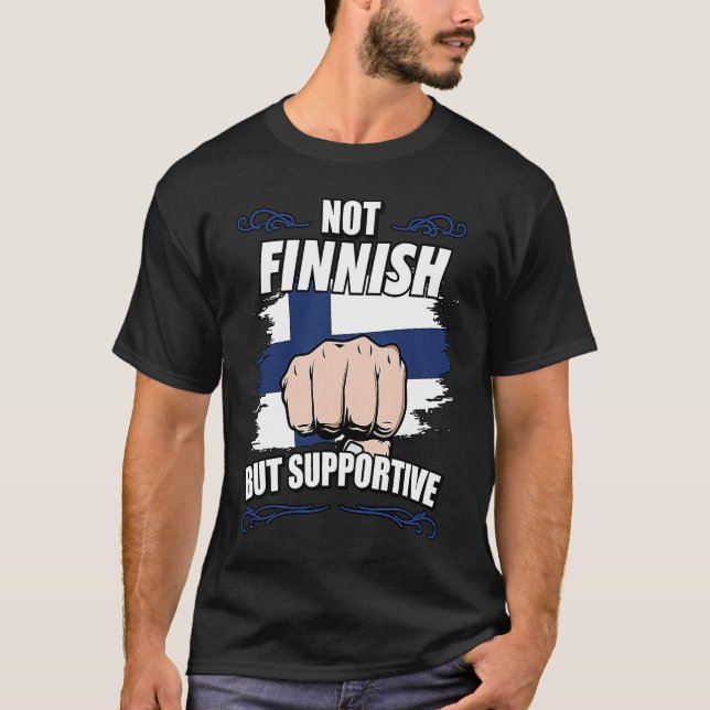 Not Finnish But Supportive Travel Tourist Finnish  T-Shirt (Front)