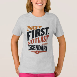 Not First, Not Last Still Legendary Middle Child T-Shirt
