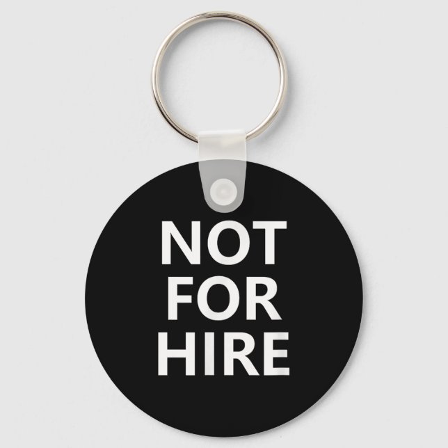 Not For Hire, Funny, Jokes, Sarcastic  Key Ring (Front)