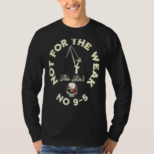 Not For The Weak This Ain't No 9 5 1 T-Shirt